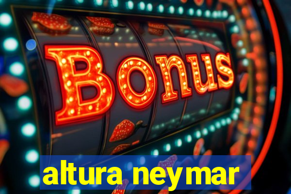 altura neymar